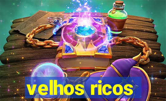 velhos ricos